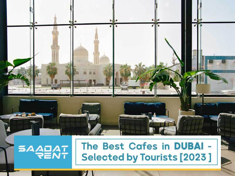 The Best Cafes in Dubai - Selected by Tourists